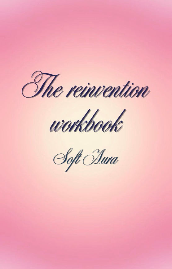 The Reinvention Workbook. Soft Aura.