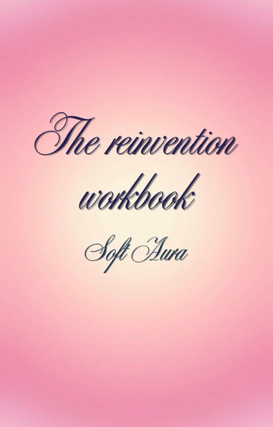The Reinvention Workbook. Soft Aura.